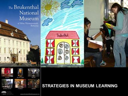 STRATEGIES IN MUSEUM LEARNING. l The Museum was named after its founder – Baron Samuel von Brukenthal (Governor of Transylvania between 1777 and 1787),