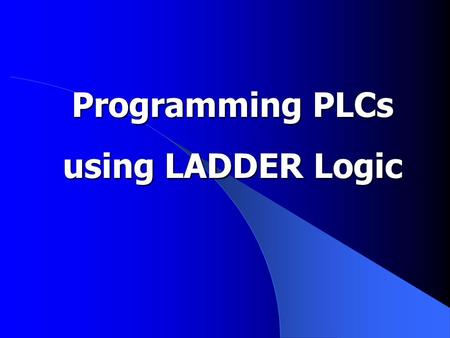 Programming PLCs using LADDER Logic