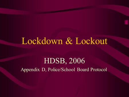 Lockdown & Lockout HDSB, 2006 Appendix D, Police/School Board Protocol.
