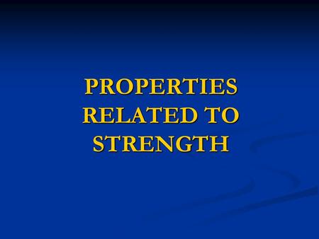 PROPERTIES RELATED TO STRENGTH.  Strength is the ability of a material to resist applied forces without yielding or fracturing.  Strength of a material.