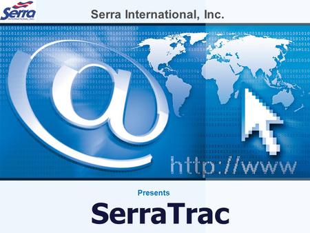 SerraTrac Serra International, Inc. Presents. What is SerraTrac? Internet based 24/7 Event driven Documentation, Freight Reporting, Tracking and Tracing.