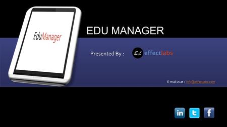 EDU MANAGER Presented By :  us at :