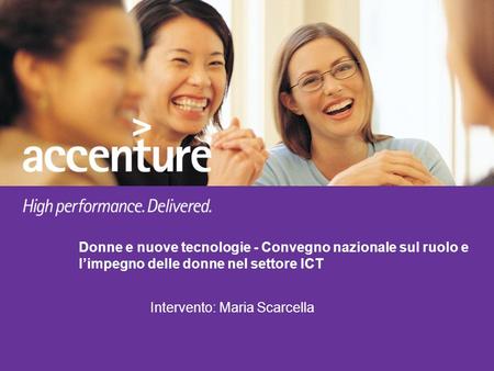 Donne e nuove tecnologie - Convegno nazionale sul ruolo e l’impegno delle donne nel settore ICT Intervento: Maria Scarcella.