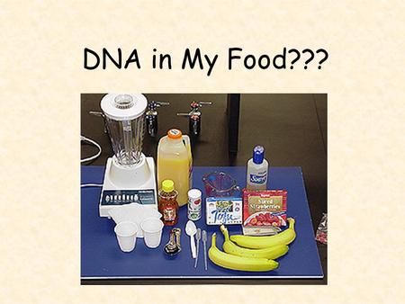 DNA in My Food???. What is DNA ? Where do you find DNA?