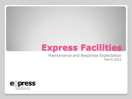 Express Facilities Maintenance and Response Expectation March 2012.