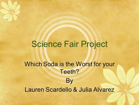 Science Fair Project Which Soda is the Worst for your Teeth? By