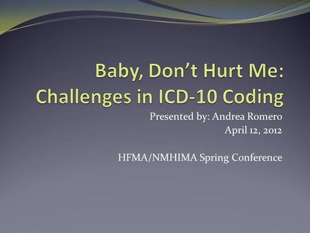 Presented by: Andrea Romero April 12, 2012 HFMA/NMHIMA Spring Conference.