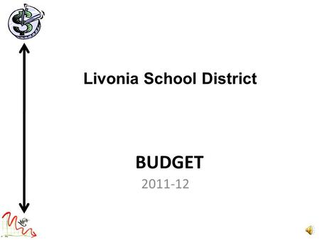 BUDGET 2011-12 Livonia School District January, 2011 Information Rollover Budget – Estimate of budget amount it would take to continue current program.