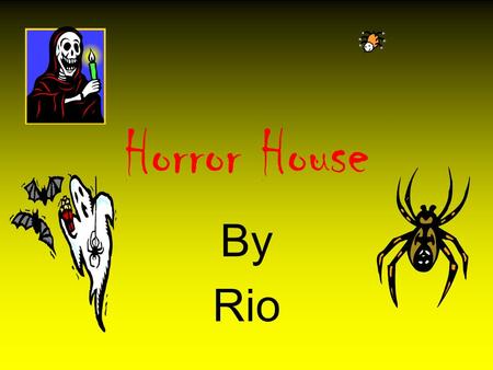 Horror House By Rio. 1.Introduction You and your brother are walking through a misty forest. You stop and hear something. You look up and see an owl on.