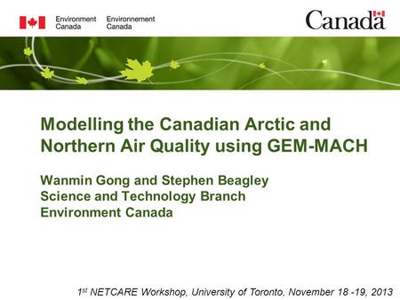 Modelling the Canadian Arctic and Northern Air Quality using GEM-MACH Wanmin Gong and Stephen Beagley Science and Technology Branch Environment Canada.