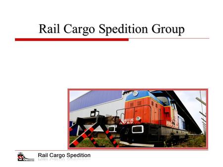 Rail Cargo Spedition Group. Structure of the company  Rail Cargo Spedition, a.s. → an international forwarding company;  Shareholder of Rail Cargo Spedition,