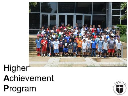 Higher Achievement Program. WHAT WE SAY TO PARENTS: HAP is a summer academic enrichment experience that focuses on basic learning skills through individual.