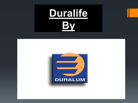 Duralife By. Adding value to homes and lifestyles since 1962.