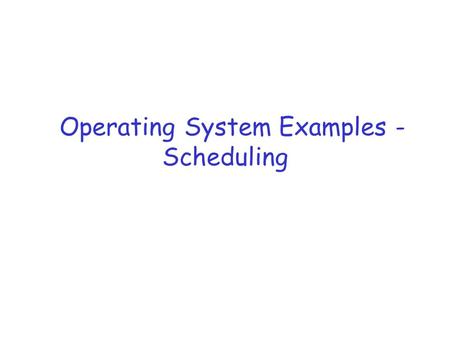 Operating System Examples - Scheduling