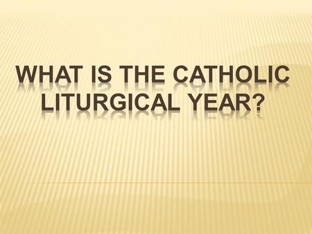 What is the Catholic Liturgical Year?