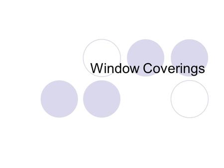 Window Coverings. Window Treatments Window coverings help control the environment in a home. They regulate the amount of light, muffle noise, insulate,