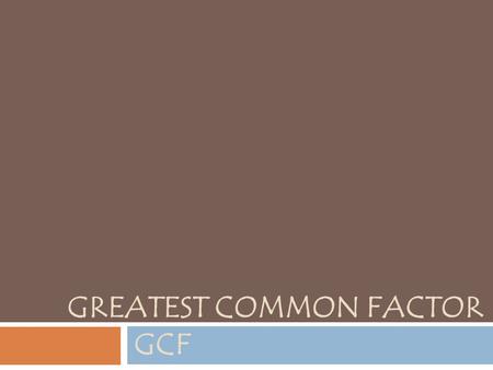 GREATEST COMMON FACTOR GCF. Divisibility Rules 2, if it ends in a even number in the ones place (0,2,4,6,8). Example: 558 because there is a 8 in the.