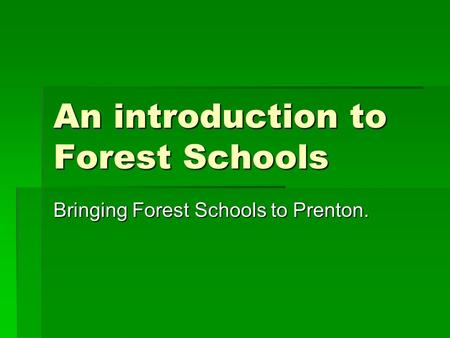 An introduction to Forest Schools Bringing Forest Schools to Prenton.