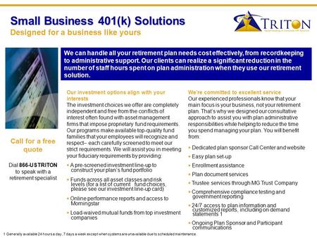 Small Business 401(k) Solutions Small Business 401(k) Solutions Designed for a business like yours We can handle all your retirement plan needs cost effectively,
