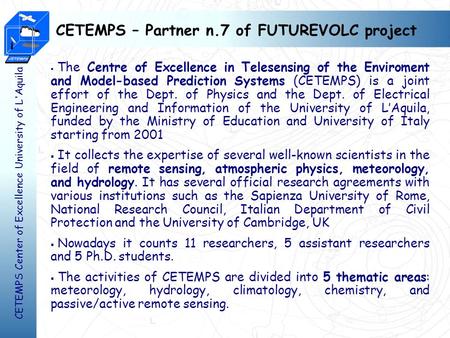 CETEMPS Center of Excellence University of L'Aquila CETEMPS – Partner n.7 of FUTUREVOLC project  The Centre of Excellence in Telesensing of the Enviroment.