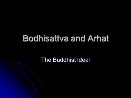 Bodhisattva and Arhat The Buddhist Ideal.