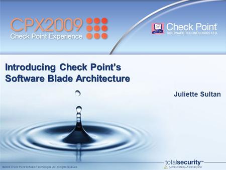 [Unrestricted]—For everyone ©2009 Check Point Software Technologies Ltd. All rights reserved. Introducing Check Point’s Software Blade Architecture Juliette.