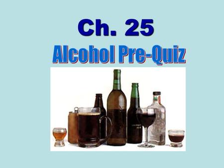 Ch. 25. 1. 25-30% of adult Americans choose not to drink alcohol at all.