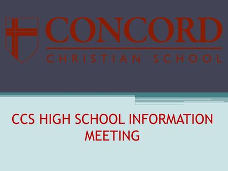 CCS HIGH SCHOOL INFORMATION MEETING. Exciting New Changes for 2012-2013 BLOCK SCHEDULING 8:00-8:10Homeroom 8:15-9:50Block 1 9:55-11:25Block 2 11:30-12:15Block.