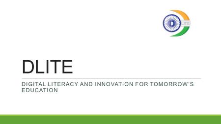 DLITE DIGITAL LITERACY AND INNOVATION FOR TOMORROW’S EDUCATION.