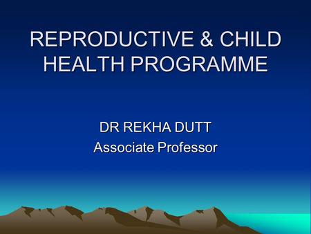 REPRODUCTIVE & CHILD HEALTH PROGRAMME
