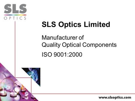 SLS Optics Limited Manufacturer of Quality Optical Components ISO 9001:2000.