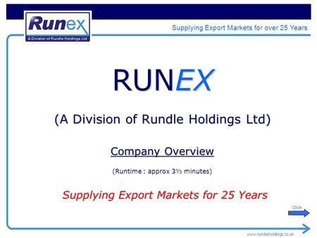 Www.rundleholdings.co.uk Supplying Export Markets for over 25 Years RUNEX (A Division of Rundle Holdings Ltd) Company Overview (Runtime : approx 3½ minutes)