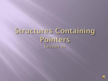  Review structures  Program to demonstrate a structure containing a pointer.