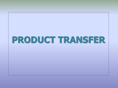 PRODUCT TRANSFER.