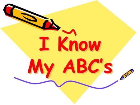 I Know My ABC’s.