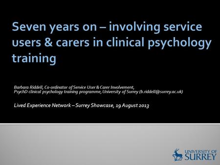 Barbara Riddell, Co-ordinator of Service User & Carer Involvement, PsychD clinical psychology training programme, University of Surrey