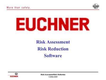 Risk Assessment/Risk Reduction ©2004-2005 Risk Assessment/Risk Reduction Risk Assessment Risk Reduction Software.