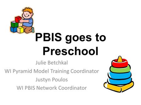 PBIS goes to Preschool Julie Betchkal