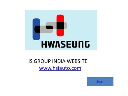 HS GROUP INDIA WEBSITE www.hsiauto.com Enter. Home Group Profile Company Profile HSI Automotive HS Materials HS Networks Products Automotives Weather.