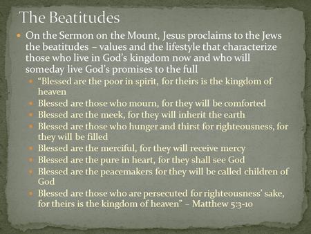The Beatitudes On the Sermon on the Mount, Jesus proclaims to the Jews the beatitudes – values and the lifestyle that characterize those who live in.