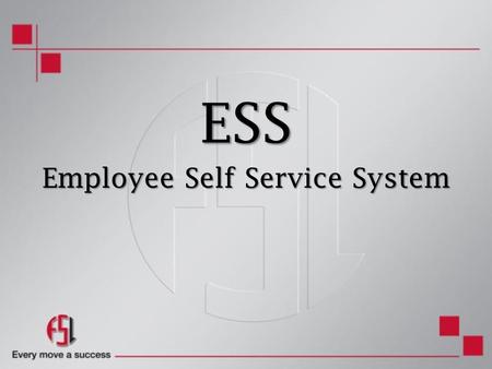 ESS Employee Self Service System. Objective The objective of introducing ESS – Employee Self Service  To Empower Employees  To Expedite Leave Application.
