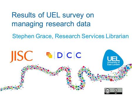 Results of UEL survey on managing research data Stephen Grace, Research Services Librarian.