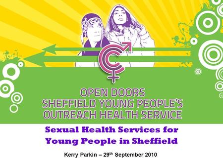 Sexual Health Services for Young People in Sheffield Kerry Parkin – 29 th September 2010.