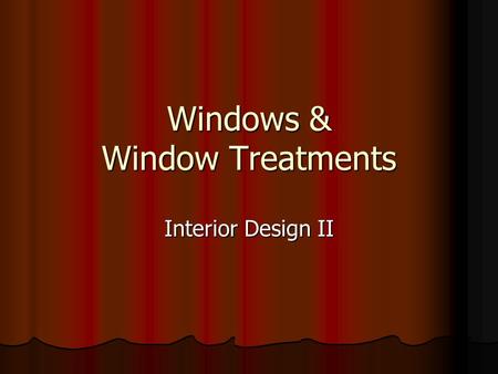 Windows & Window Treatments Interior Design II. Parts of a Window.