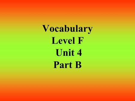 Vocabulary Level F Unit 4 Part B