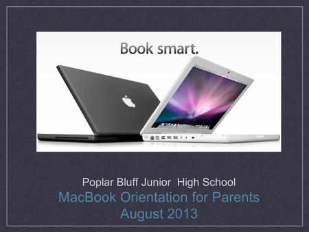 Poplar Bluff Junior High School MacBook Orientation for Parents August 2013.