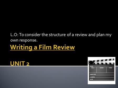 L.O: To consider the structure of a review and plan my own response.