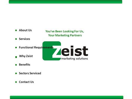 About Us Services Why Zeist Benefits Sectors Serviced Contact Us You’ve Been Looking For Us, Your Marketing Partners Functional Requirements.