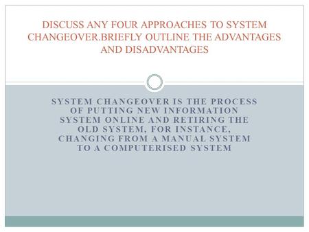 DISCUSS ANY FOUR APPROACHES TO SYSTEM CHANGEOVER