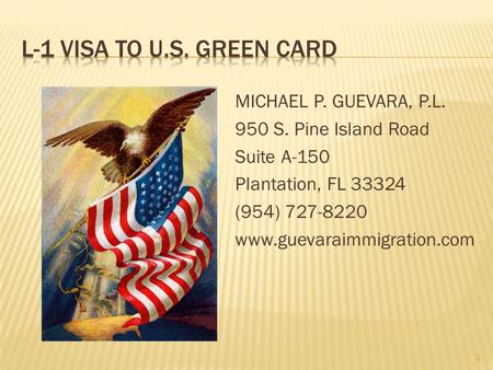 MICHAEL P. GUEVARA, P.L. 950 S. Pine Island Road Suite A-150 Plantation, FL 33324 (954) 727-8220 www.guevaraimmigration.com 1.